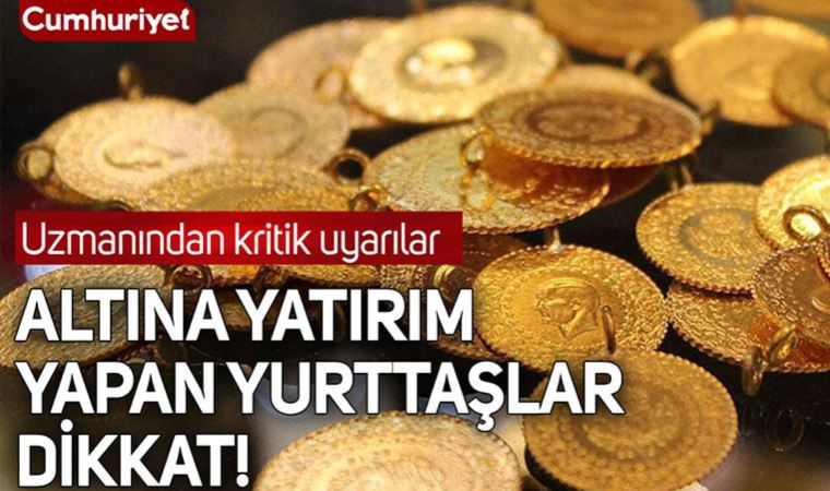 Altına yatırım yapanlar dikkat! Uzmanından yurttaşlara kritik uyarı