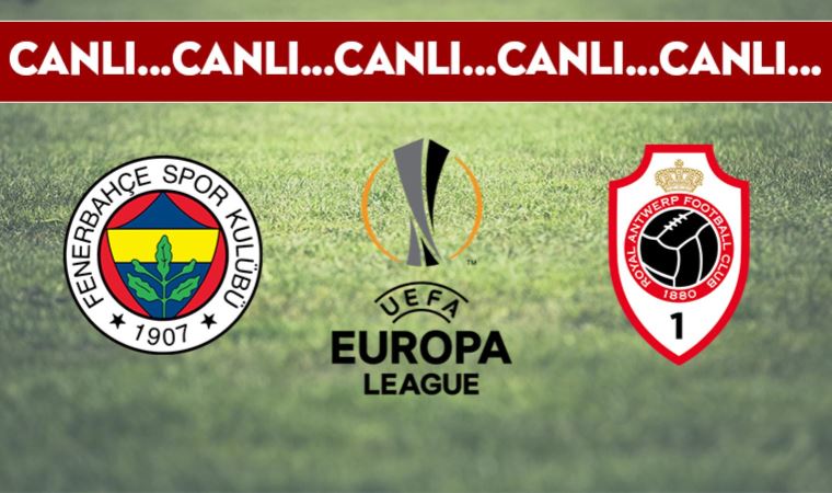 CANLI ANLATIM | Fenerbahçe - Royal Antwerp (19.45)