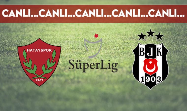 CANLI ANLATIM | Hatayspor - Beşiktaş (16.00)