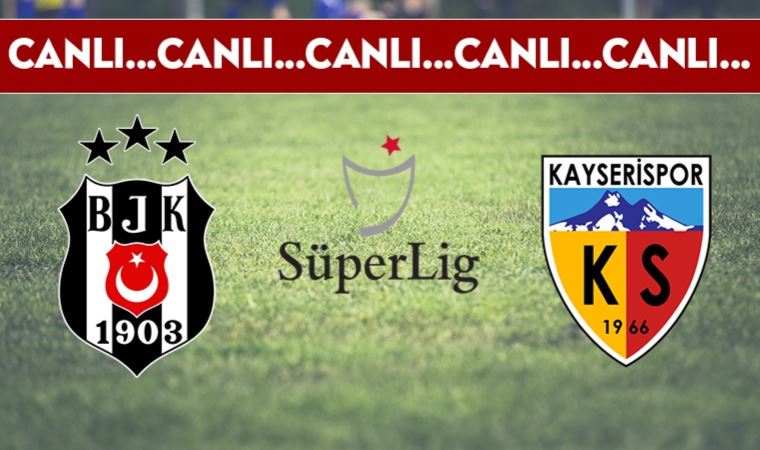 CANLI ANLATIM | Beşiktaş-Kayserispor (19.00)