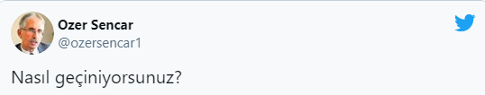 <p>MetroPOLL Araştırma'nın kurucusu Özer Sencar, Twitter hesabından "Nasıl geçiniyorsunuz?" sorusunu yöneltti.</p>