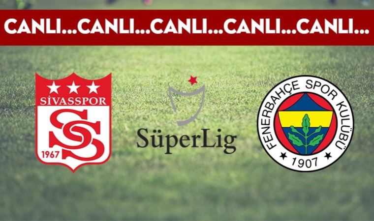 Sivasspor - Fenerbahçe maçında 11'ler açıklandı