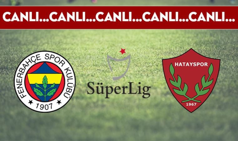 CANLI ANLATIM: Fenerbahçe 0-0 Hatayspor