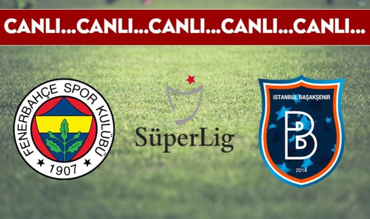 CANLI ANLATIM | Fenerbahçe - Medipol Başakşehir (19.00)