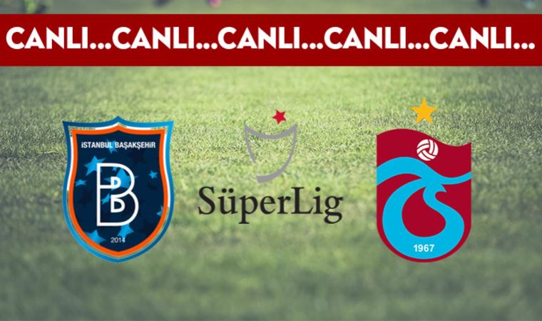 CANLI ANLATIM Başakşehir - Trabzonspor